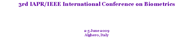 Text Box: 3rd IAPR/IEEE International Conference on Biometrics2-5 June 2009Alghero, Italy