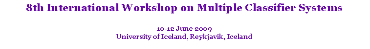 Text Box: 8th International Workshop on Multiple Classifier Systems10-12 June 2009University of Iceland, Reykjavik, Iceland
