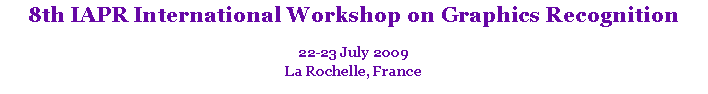 Text Box: 8th IAPR International Workshop on Graphics Recognition
22-23 July 2009
La Rochelle, France