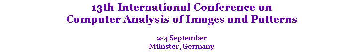 Text Box: 13th International Conference on
Computer Analysis of Images and Patterns
2-4 September
Münster, Germany