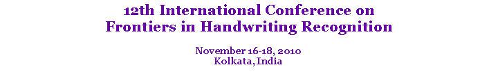 Text Box: 12th International Conference on
Frontiers in Handwriting Recognition
November 16-18, 2010
Kolkata, India