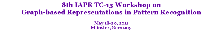 Text Box: 8th IAPR TC-15 Workshop on Graph-based Representations in Pattern RecognitionMay 18-20, 2011Mnster, Germany