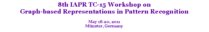 Text Box: 8th IAPR TC-15 Workshop on
Graph-based Representations in Pattern Recognition
May 18-20, 2011
Münster, Germany