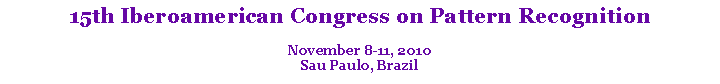 Text Box: 15th Iberoamerican Congress on Pattern Recognition
November 8-11, 2010
Sau Paulo, Brazil