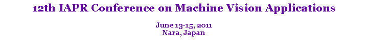 Text Box: 12th IAPR Conference on Machine Vision Applications
June 13-15, 2011
Nara, Japan