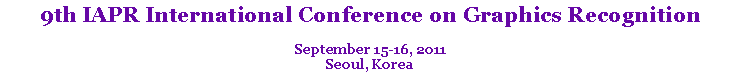 Text Box: 9th IAPR International Conference on Graphics Recognition
September 15-16, 2011
Seoul, Korea