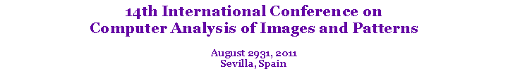 Text Box: 14th International Conference on
Computer Analysis of Images and Patterns
August 2931, 2011
Sevilla, Spain