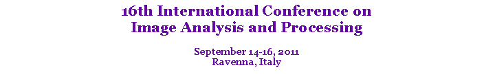 Text Box: 16th International Conference on
Image Analysis and Processing
September 14-16, 2011
Ravenna, Italy