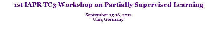 Text Box: 1st IAPR TC3 Workshop on Partially Supervised Learning
September 15-16, 2011
Ulm, Germany